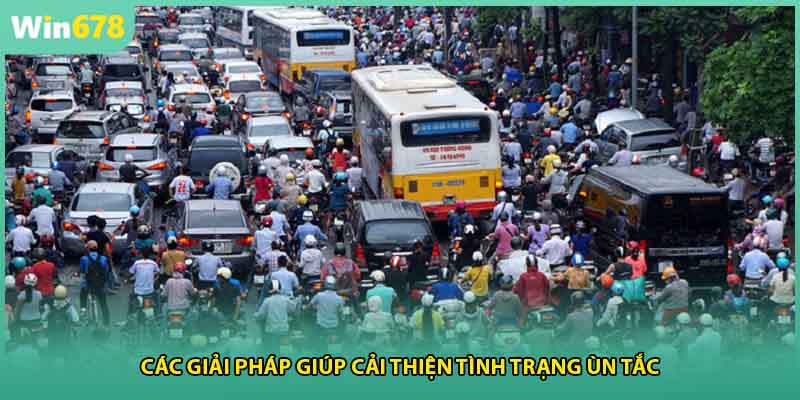 Các giải pháp giúp cải thiện tình trạng ùn tắc