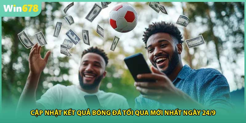 Cập Nhật Kết Quả Bóng Đá Tối Qua Mới Nhất Ngày 24/9