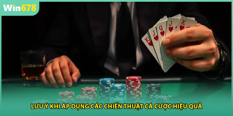 Lưu ý khi áp dụng các chiến thuật cá cược hiệu quả