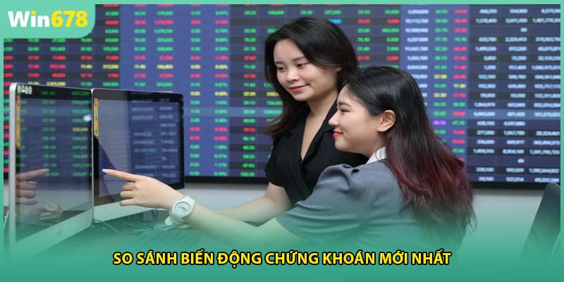 So sánh biến động chứng khoán mới nhất